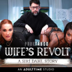 Adult Time Ambassador Siri Dahl Stars in Pure Taboo Showcase, Wife’s Revolt: A Siri Dahl Story